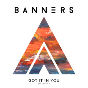 收聽Banners的Got It In You (Acoustic)歌詞歌曲