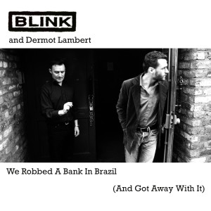 Blink的專輯We Robbed A Bank In Brazil (And Got Away With It)