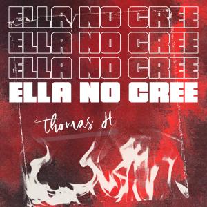 收聽Thomas H的Ella no cree (feat. Kantiiiz)歌詞歌曲