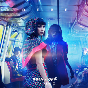 Listen to Bebe (AYA Remix) song with lyrics from Inna