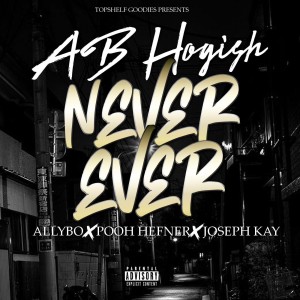 ดาวน์โหลดและฟังเพลง Never Ever (Explicit) พร้อมเนื้อเพลงจาก AB Hogish
