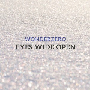 ดาวน์โหลดและฟังเพลง Eyes Wide Open พร้อมเนื้อเพลงจาก Wonderzero
