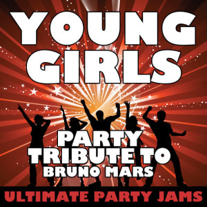 ดาวน์โหลดและฟังเพลง Young Girls (Party Tribute to Bruno Mars) พร้อมเนื้อเพลงจาก Ultimate Party Jams