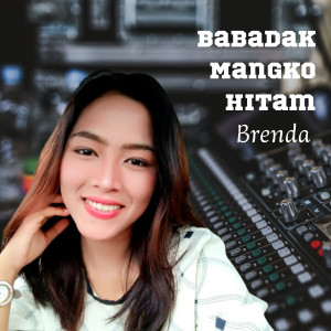 Listen to Babadak Mangko Hitam song with lyrics from Brenda