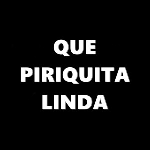 Album Que Piriquita Linda (Explicit) oleh Dj Luan