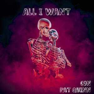 Listen to All I Want song with lyrics from Pat Quinn