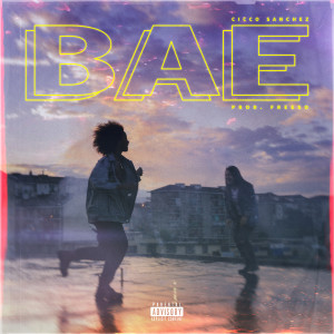 收聽Cicco Sanchez的Bae (Explicit)歌詞歌曲
