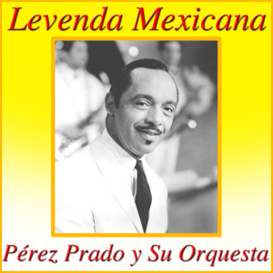 อัลบัม Levenda Mexicana ศิลปิน Perez Prado Y Su Orquesta