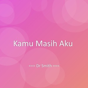 ดาวน์โหลดและฟังเพลง Kamu Masih Aku พร้อมเนื้อเพลงจาก Dr Smith