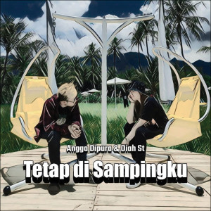 收听Angga Dipura的Tetap Di Sampingku歌词歌曲