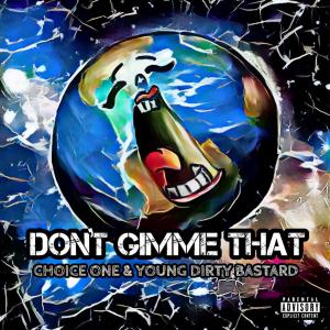 收聽Choice One的Don't Gimme That (feat. Young Dirty Bastard) (Explicit)歌詞歌曲