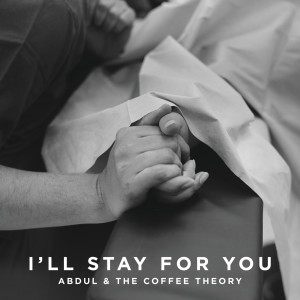 收聽Abdul & The Coffee Theory的I'll Stay For You歌詞歌曲