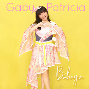 Dengarkan lagu Bahagia nyanyian Gaby Patricia dengan lirik