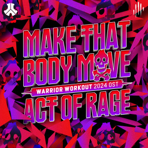 Act of Rage的專輯Make That Body Move (Warrior Workout 2024 OST)