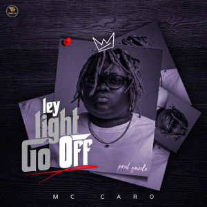 Listen to Ley Light Go Off song with lyrics from MC CARO