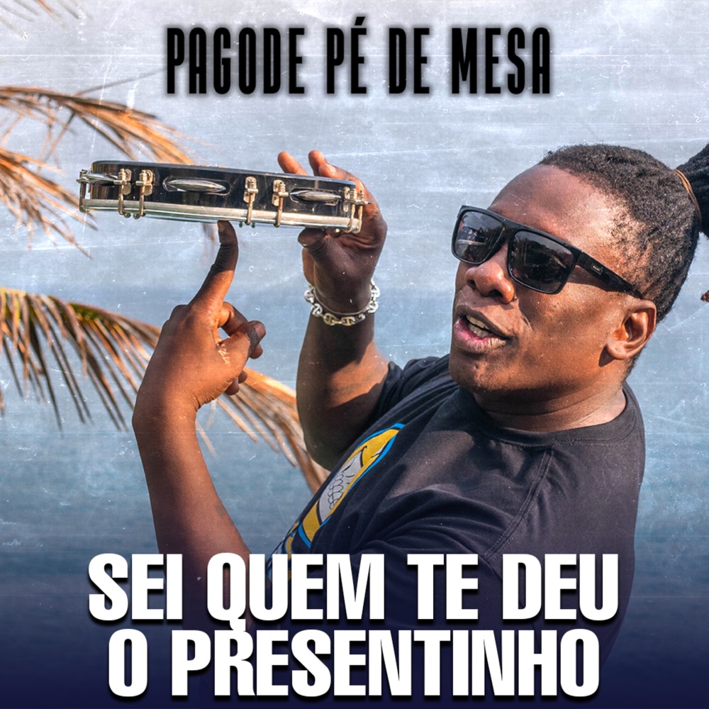 Pagode Pé de Mesa: Sei Quem Te Deu o Presentinho