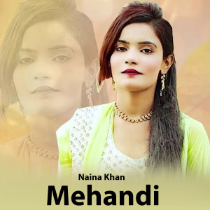 收听Naina Khan的Mehandi歌词歌曲