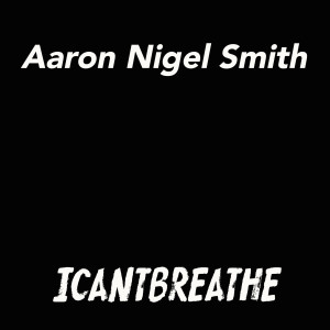 ดาวน์โหลดและฟังเพลง I Cant Breathe พร้อมเนื้อเพลงจาก Aaron Nigel Smith