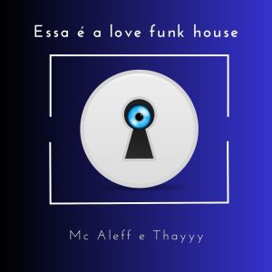 Album Essa e a Love Funk House (Explicit) oleh Mc Aleff