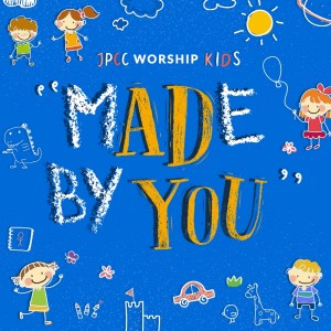 收聽JPCC Worship Kids的Made By You歌詞歌曲