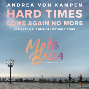 收聽Andrea von Kampen的Hard Times Come Again No More (From the Original Motion Picture "Molto Bella")歌詞歌曲