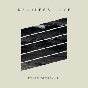 ดาวน์โหลดและฟังเพลง Reckless Love พร้อมเนื้อเพลงจาก Ethan Oltremari