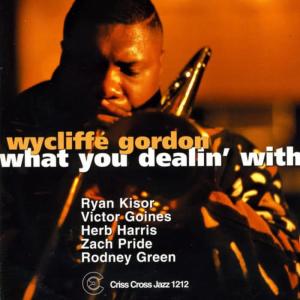 Album What You Dealin' With from Wycliffe Gordon