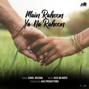 Listen to Main Rahoon Ya Na Rahoon song with lyrics from RAOEL BECHAN