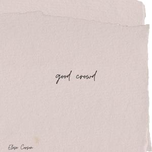 ดาวน์โหลดและฟังเพลง Good Crowd พร้อมเนื้อเพลงจาก Elese Corson