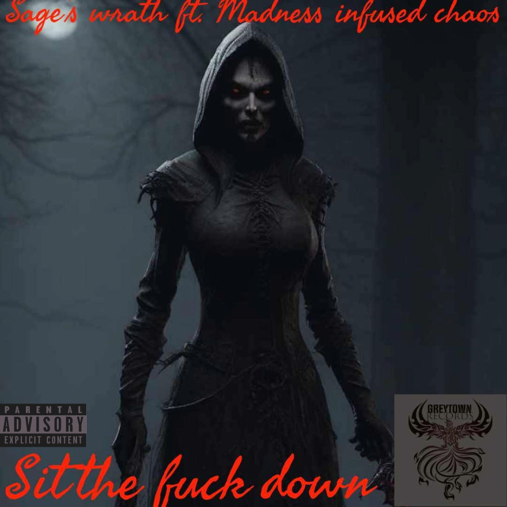 SIT THE FUCK DOWN (feat. sages wrath) (Explicit)