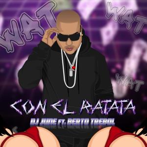 Listen to Con El Ratata (feat. Berto Trebol) song with lyrics from DJ June