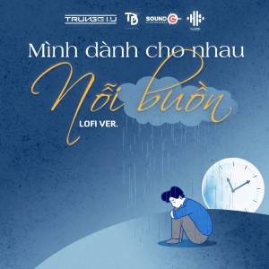 Listen to Mình Dành Cho Nhau Nỗi Buồn (Lofi Version) song with lyrics from Trungg I.U