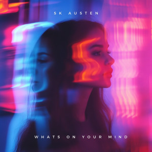 收听SK Austen的Whats on Your Mind歌词歌曲