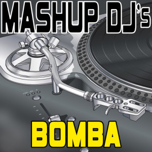 收聽Mashup DJ's的Bomba (Original Radio Mix) [Re-Mix Tool] (Re-Mix Tool)歌詞歌曲