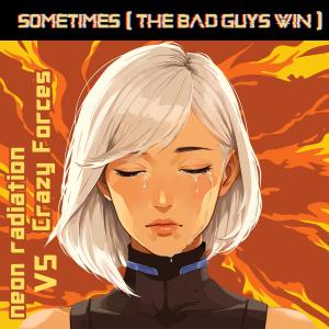 neon radiation的專輯Sometimes (The Bad Guys Win) (feat. Manu)