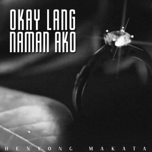 ดาวน์โหลดและฟังเพลง Okay Lang Naman Ako พร้อมเนื้อเพลงจาก Henyong Makata