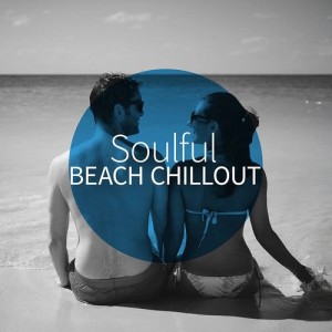 อัลบัม Soulful Beach Chillout ศิลปิน Chill Out Beach Party Ibiza
