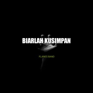 Dengarkan BIARLAH KUSIMPAN lagu dari FLANES BAND dengan lirik