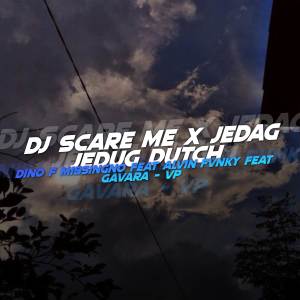 收聽Dino F Missingno的DJ Scare Me X Jedad Jedud Dutch歌詞歌曲