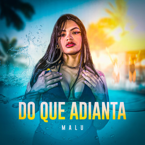 Malú的專輯Do Que Adianta (Explicit)