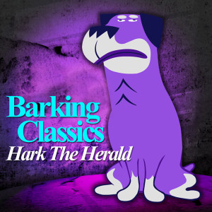 Listen to Hark The Herald song with lyrics from Barking Classics