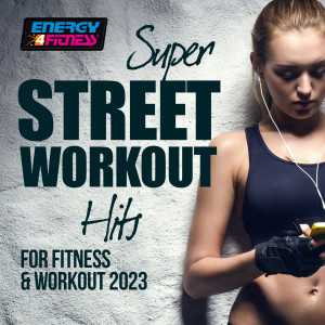 Super Street Workout Hits For Fitness & Workout 2023 128 Bpm dari Various Artists