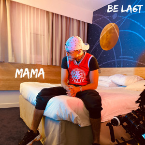 收聽BE LA6T的MAMA歌詞歌曲