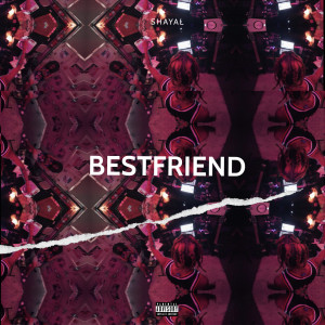 ดาวน์โหลดและฟังเพลง Bestfriend (Explicit) พร้อมเนื้อเพลงจาก Shayal