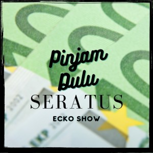 Dengarkan Pinjam Dulu Seratus lagu dari Ecko Show dengan lirik