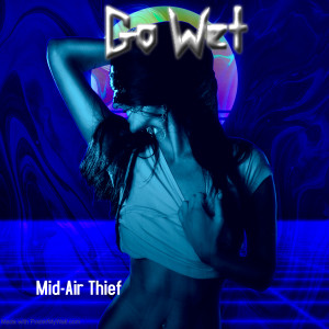 Listen to Go Wet song with lyrics from Mid-Air Thief