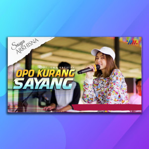 收听Sasya Arkhisna的Opo Kurang Sayang歌词歌曲