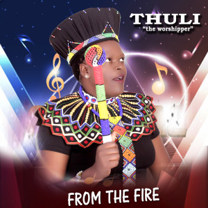 Dengarkan From the Fire lagu dari Thuli the worshiper dengan lirik