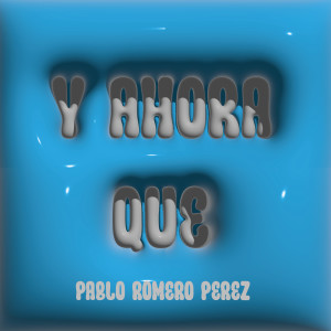 ดาวน์โหลดและฟังเพลง Y Ahora Que พร้อมเนื้อเพลงจาก Pablo Romero