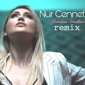 Listen to Yandım Söndüm (Remix) song with lyrics from Nur Cennet